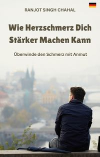 Produktbild: Wie Herzschmerz Dich St&auml;rker Machen Kann