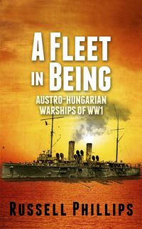 Produktbild: A Fleet in Being: Austro-Hungarian Warships of WWI