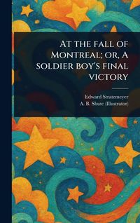 Produktbild: At the Fall of Montreal; or, A Soldier Boy's Final Victory