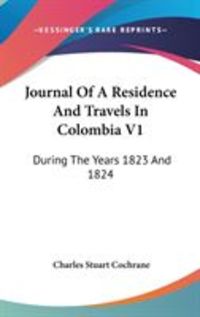 Produktbild: Journal of a Residence and Travels in Colombia V1: During the Years 1823 and 1824