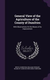 Produktbild: General View of the Agriculture of the County of Dumfries: With Observations on the Means of Its Improvement