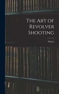 Produktbild: The Art of Revolver Shooting