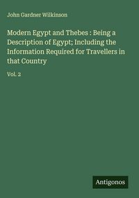 Produktbild: Modern Egypt and Thebes : Being a Description of Egypt; Including the Information Required for Travellers in that Country