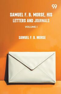 Produktbild: Samuel F. B. Morse, His Letters And Journals VOLUME I
