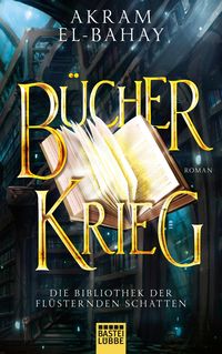 Bild vom Artikel Die Bibliothek der flüsternden Schatten - Bücherkrieg vom Autor Akram El-Bahay
