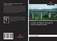 Produktbild: A vision of Gabon through its future infrastructures
