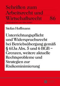 Produktbild: Unterrichtungspflicht und Widerspruchsrecht bei Betriebs&uuml;bergang gem&auml;&szlig; &sect; 613a Abs. 5 und 6 BGB &ndash; Grenzen, weitere aktuelle Rechtsprobleme und Strategi