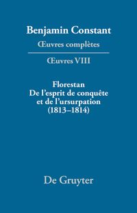 Produktbild: Florestan. De l'esprit de conqu&ecirc;te et de l'usurpation. R&eacute;flexions sur les constitutions (1813&ndash;1814)