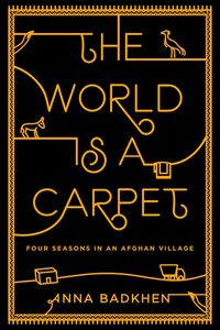 Produktbild: The World Is a Carpet: Four Seasons in an Afghan Village