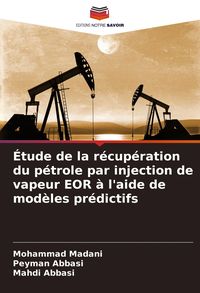 Produktbild: &Eacute;tude de la r&eacute;cup&eacute;ration du p&eacute;trole par injection de vapeur EOR &agrave; l'aide de mod&egrave;les pr&eacute;dictifs