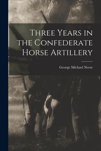 Produktbild: Three Years in the Confederate Horse Artillery