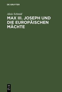 Produktbild: Max III. Joseph und die europ&auml;ischen M&auml;chte