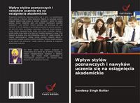 Produktbild: Wp&iquest;yw styl&oacute;w poznawczych i nawyk&oacute;w uczenia si&iquest; na osi&iquest;gni&iquest;cia akademickie