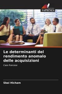 Produktbild: Le determinanti del rendimento anomalo delle acquisizioni
