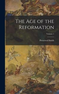 Produktbild: The Age of the Reformation; Volume 1