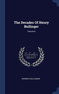Bild vom Artikel The Decades Of Henry Bullinger; Volume 8 vom Autor Heinrich Bullinger