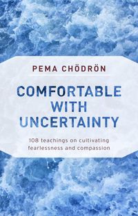 Bild vom Artikel Comfortable with Uncertainty: 108 Teachings on Cultivating Fearlessness and Compassion vom Autor Pema Chodron