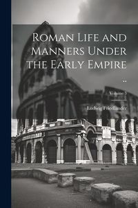 Produktbild: Roman Life and Manners Under the Early Empire ..; Volume 3