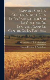 Produktbild: Rapport Sur Les Cultures Fruiti&egrave;res Et En Particulier Sur La Culture De L'olivier Dans Le Centre De La Tunisie...