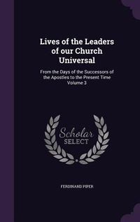 Produktbild: Lives of the Leaders of our Church Universal: From the Days of the Successors of the Apostles to the Present Time Volume 3