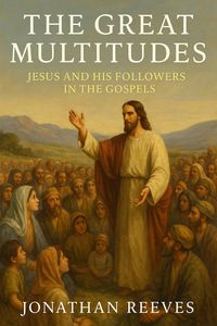 Produktbild: The Great Multitudes: Jesus and His Followers in the Gospels