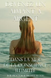 Produktbild: Devenez Un Aimant &Agrave; L'argent Dans La Mer De La Conscience Illimit&eacute;e