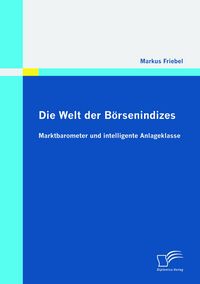 Produktbild: Die Welt der B&ouml;rsenindizes: Marktbarometer und intelligente Anlageklasse