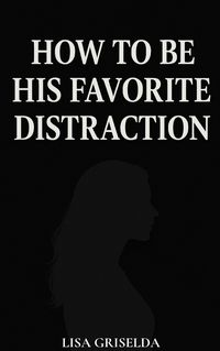 Produktbild: How To Be His Favorite Distraction