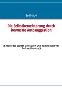 Produktbild: Die Selbstbemeisterung durch bewusste Autosuggestion