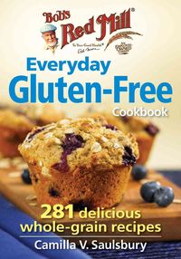 Bild vom Artikel Bob's Red Mill Everyday Gluten-Free Cookbook: 281 Delicious Whole-Grain Recipes vom Autor Camilla V. Saulsbury