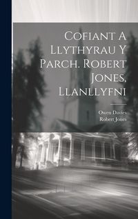 Produktbild: Cofiant A Llythyrau Y Parch. Robert Jones, Llanllyfni