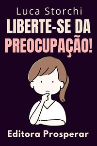 Produktbild: Liberte-se Da Preocupa&ccedil;&atilde;o! (Cole&ccedil;&atilde;o Vida Equilibrada, #45)