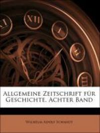Produktbild: Schmidt, W: Allgemeine Zeitschrift f&uuml;r Geschichte. Achter Ba