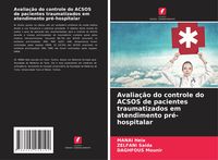 Produktbild: Avalia&ccedil;&atilde;o do controle do ACSOS de pacientes traumatizados em atendimento pr&eacute;-hospitalar