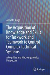 Produktbild: The Acquisition of Knowledge and Skills for Taskwork and Teamwork to Control Complex Technical Systems