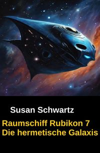 Produktbild: Raumschiff Rubikon 7 Die hermetische Galaxis