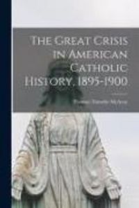 Produktbild: The Great Crisis in American Catholic History, 1895-1900