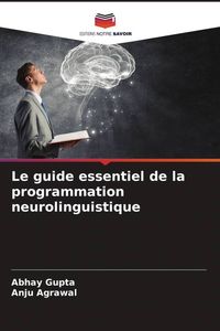 Produktbild: Le guide essentiel de la programmation neurolinguistique