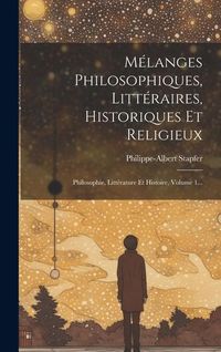 Produktbild: M&eacute;langes Philosophiques, Litt&eacute;raires, Historiques Et Religieux