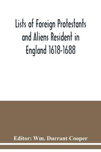 Produktbild: Lists of Foreign Protestants and Aliens Resident in England 1618-1688