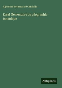 Produktbild: Essai &eacute;l&eacute;mentaire de g&eacute;ographie botanique