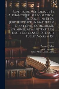 Produktbild: R&eacute;pertoire M&eacute;thodique Et Alphab&eacute;tique De L&eacute;gislation, De Doctrine Et De Jurisprudence En Mati&egrave;re De Droit Civil, Commercial, Criminel, Administratif,