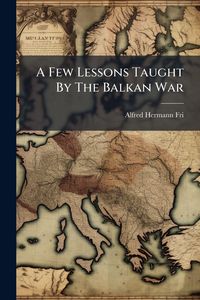 Produktbild: A Few Lessons Taught By The Balkan War