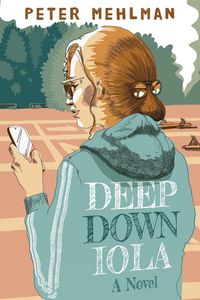 Produktbild: Deep Down Iola: A Novel About a Young Woman with a Bizarre Gift