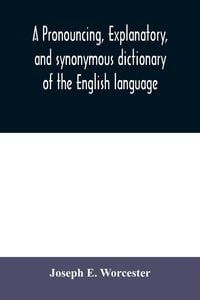 Produktbild: A pronouncing, explanatory, and synonymous dictionary of the English language