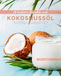 Produktbild: 25 Leckere Gerichte mit Kokosnuss&ouml;l - Band 1