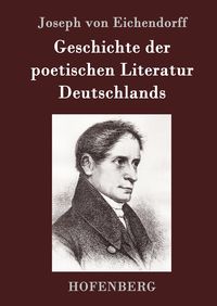Bild vom Artikel Geschichte der poetischen Literatur Deutschlands vom Autor Joseph Eichendorff