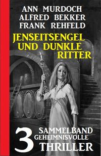 Produktbild: Jenseitsengel und dunkle Ritter: 3 Geheimnisvolle Thriller
