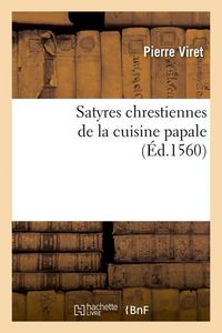 Produktbild: Satyres Chrestiennes de la Cuisine Papale (&Eacute;d.1560)
