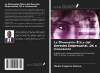 Produktbild: La Dimensi&oacute;n &Eacute;tica del Derecho Empresarial, DS e Innovaci&oacute;n